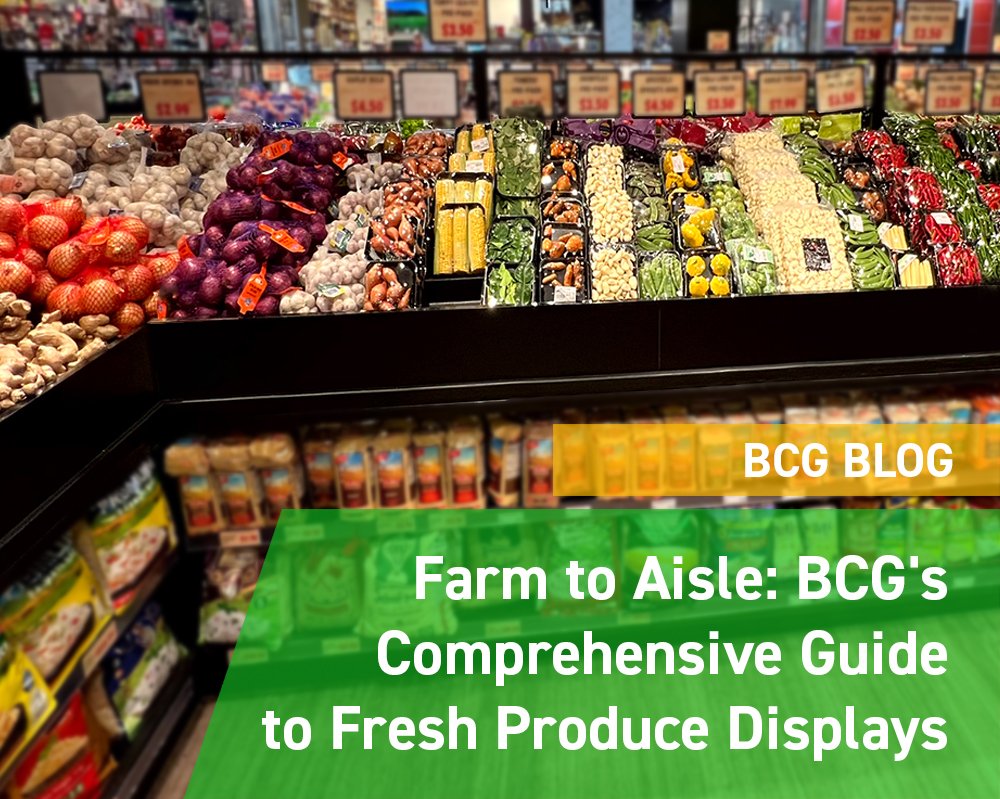 From Farm to Aisle: BCG's Comprehensive Guide to Fresh Produce Displays